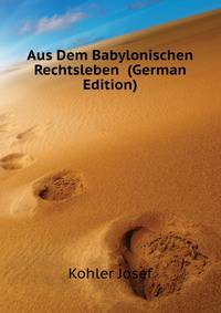 Aus Dem Babylonischen Rechtsleben ... (German Edition)