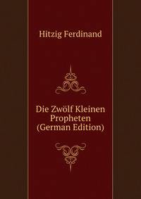 Die Zwoelf Kleinen Propheten (German Edition)