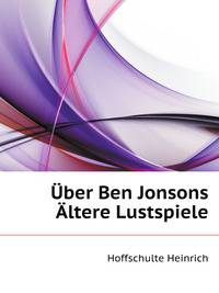 Uber Ben Jonsons Altere Lustspiele (German Edition)