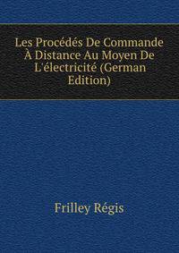 Les Procedes De Commande A Distance Au Moyen De L'electricite (German Edition)