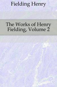 The Works of Henry Fielding, Volume 2