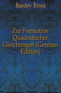 Zur Formation Quadratischer Gleichungen (German Edition)