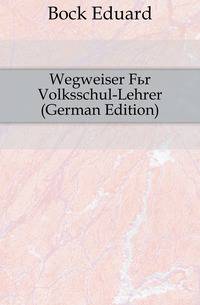Wegweiser Fuer Volksschul-Lehrer (German Edition)