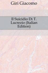 Il Suicidio Di T. Lucrezio (Italian Edition)