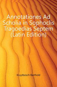 Annotationes Ad Scholia in Sophoclis Tragoedias Septem (Latin Edition)
