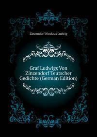 Graf Ludwigs Von Zinzendorf Teutscher Gedichte (German Edition)