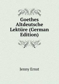 Goethes Altdeutsche Lektuere (German Edition)