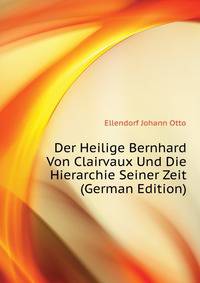 Der Heilige Bernhard Von Clairvaux Und Die Hierarchie Seiner Zeit (German Edition)