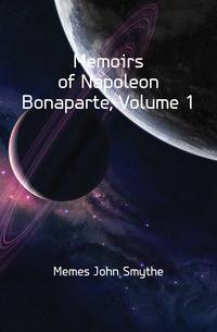 Memoirs of Napoleon Bonaparte, Volume 1