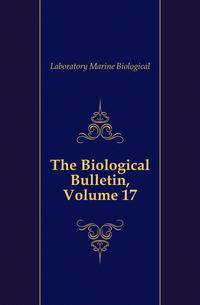 The Biological Bulletin, Volume 17