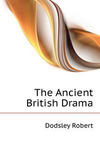 The Ancient British Drama ...