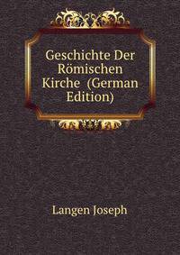 Geschichte Der Roemischen Kirche ... (German Edition)