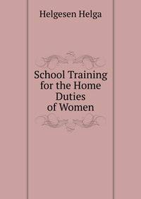 School Training for the Home Duties of Women ...