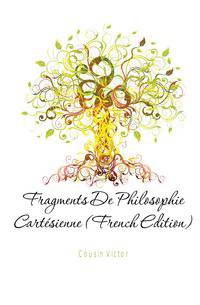 Fragments De Philosophie Cartesienne (French Edition)