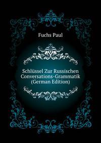Schluessel Zur Russischen Conversations-Grammatik (German Edition)