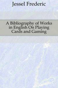 A Bibliography of Works in English On Playing Cards and Gaming