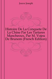 Histoire De La Conquete De La Chine Par Les Tartares Mancheoux, Par M. Vojeu De Brunem (French Edition)