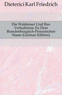 Die Waldenser Und Ihre Verhaeltnisse Zu Dem Brandenburgisch-Preussischen Staate (German Edition)