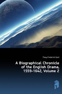 A Biographical Chronicle of the English Drama, 1559-1642, Volume 2