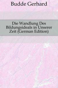 Die Wandlung Des Bildungsideals in Unserer Zeit (German Edition)