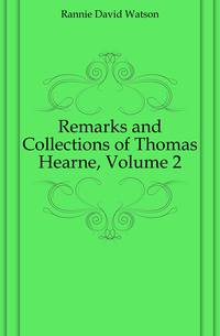 Remarks and Collections of Thomas Hearne, Volume 2
