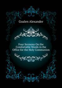 Four Sermons On the "Comfortable Words" in the Office for the Holy Communion