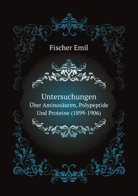 Untersuchungen Uber Aminosaeuren, Polypeptide Und Proteine (1899-1906) (German Edition)