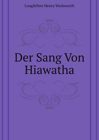 Der Sang Von Hiawatha (German Edition)