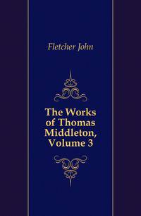 The Works of Thomas Middleton, Volume 3