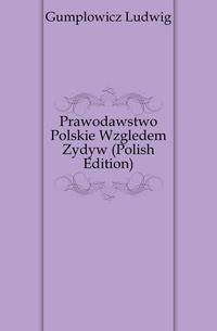 Prawodawstwo Polskie Wzgledem Zydow (Polish Edition)
