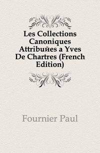 Les Collections Canoniques Attribuees a Yves De Chartres (French Edition)