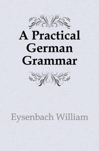 A Practical German Grammar