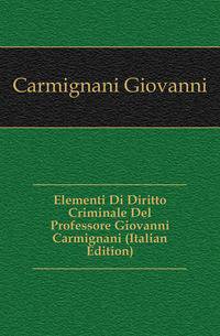Elementi Di Diritto Criminale Del Professore Giovanni Carmignani (Italian Edition)