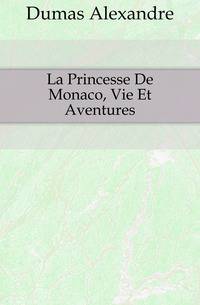La Princesse De Monaco, Vie Et Aventures