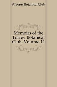 Memoirs of the Torrey Botanical Club, Volume 11