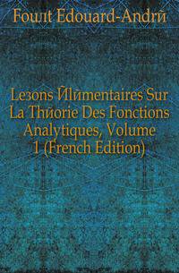 Lecons Elementaires Sur La Theorie Des Fonctions Analytiques, Volume 1 (French Edition)