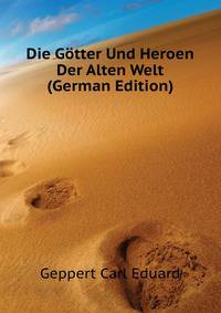 Die Goetter Und Heroen Der Alten Welt (German Edition)