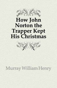 How John Norton the Trapper Kept His Christmas