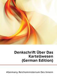 Denkschrift Uber Das Kartellwesen ... (German Edition)