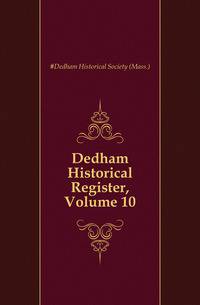 Dedham Historical Register, Volume 10