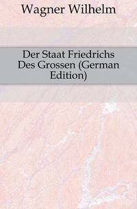 Der Staat Friedrichs Des Grossen (German Edition)