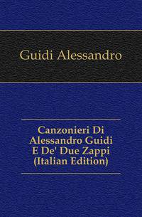 Canzonieri Di Alessandro Guidi E De' Due Zappi (Italian Edition)