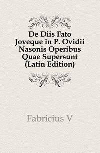 De Diis Fato Joveque in P. Ovidii Nasonis Operibus Quae Supersunt (Latin Edition)