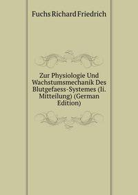 Zur Physiologie Und Wachstumsmechanik Des Blutgefaess-Systemes (Ii. Mitteilung) (German Edition)