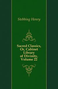 Sacred Classics, Or, Cabinet Library of Divinity, Volume 22
