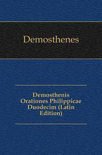 Demosthenis Orationes Philippicae Duodecim (Latin Edition)