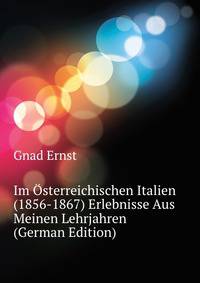 Im Osterreichischen Italien (1856-1867) Erlebnisse Aus Meinen Lehrjahren (German Edition)