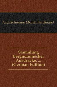 Sammlung Bergmaennischer Ausdruecke, ... (German Edition)