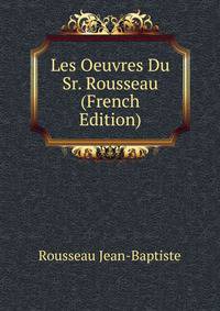 Les Oeuvres Du Sr. Rousseau ... (French Edition)