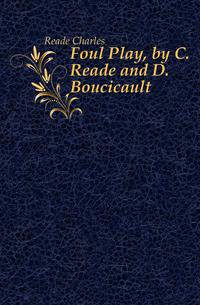 Foul Play, by C. Reade and D. Boucicault